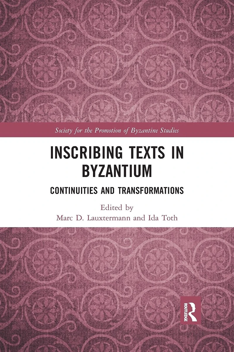 Inscribing Texts Byzantium: Continuities and Transformations