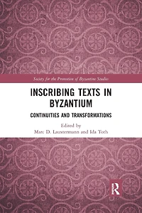 Inscribing Texts Byzantium: Continuities and Transformations