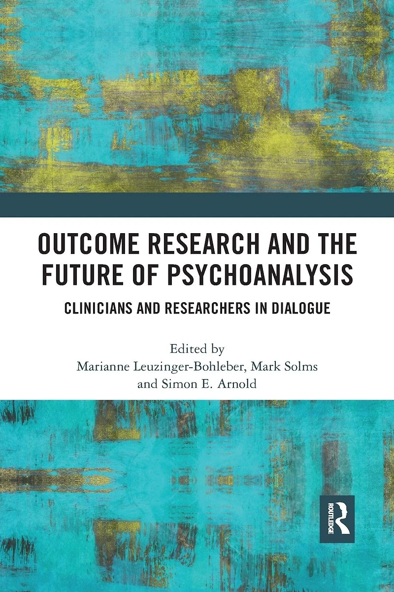 Outcome Research and the Future of Psychoanalysis: Clinicians Researchers Dialogue