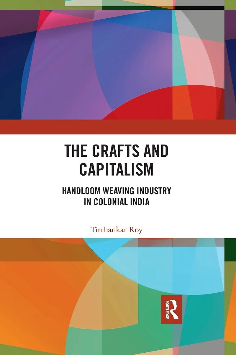 The Crafts and Capitalism: Handloom Weaving Industry Colonial India