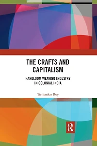 The Crafts and Capitalism: Handloom Weaving Industry Colonial India