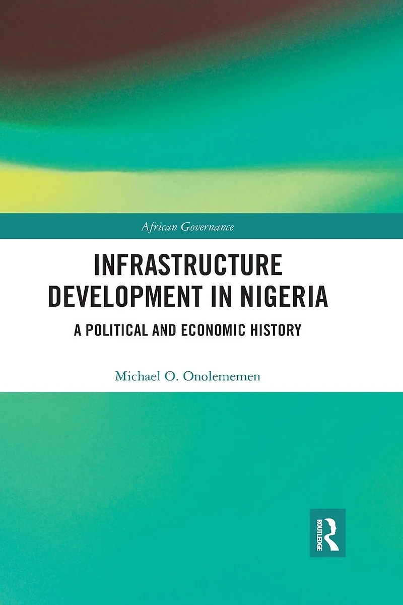 Infrastructure Development Nigeria: A Political and Economic History