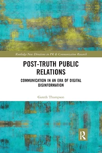 Post-Truth Public Relations: Communication an Era of Digital Disinformation