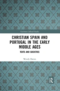 Christian Spain and Portugal the Early Middle Ages: Texts Societies