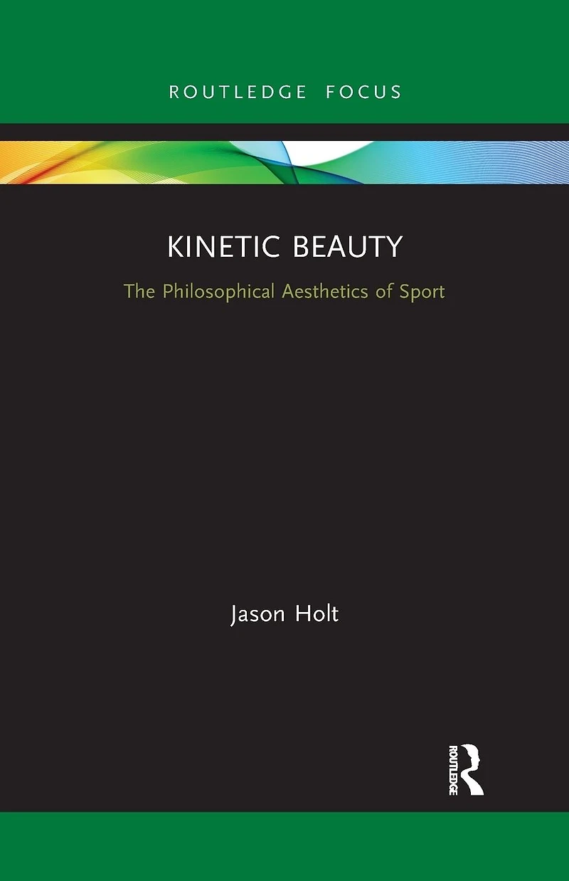 Kinetic Beauty: The Philosophical Aesthetics of Sport