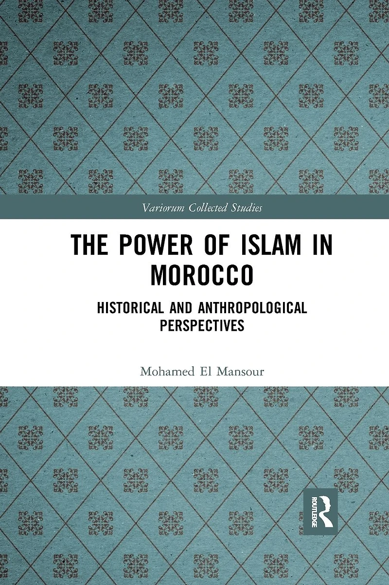 The Power of Islam Morocco: Historical and Anthropological Perspectives