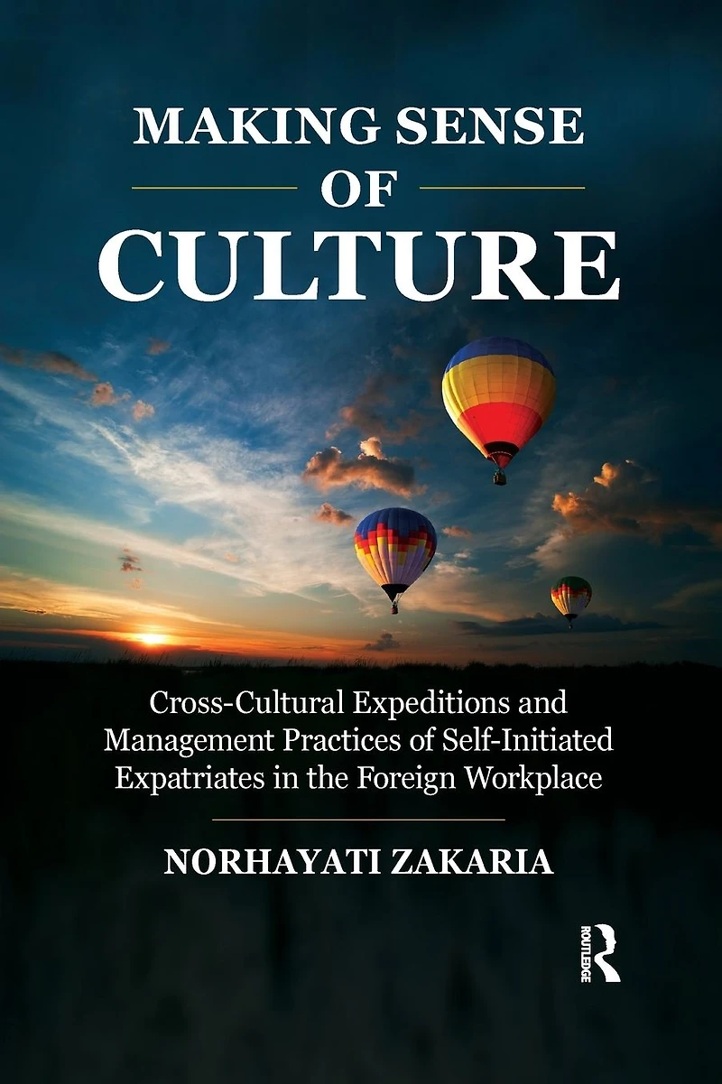 Making Sense of Culture: Cross-Cultural Expeditions and Management Practices Self-Initiated Expatriates the Foreign Workplace