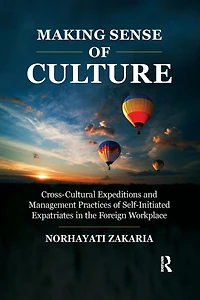 Making Sense of Culture: Cross-Cultural Expeditions and Management Practices Self-Initiated Expatriates the Foreign Workplace