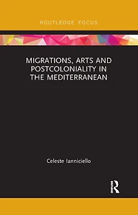 Migrations, Arts and Postcoloniality the Mediterranean