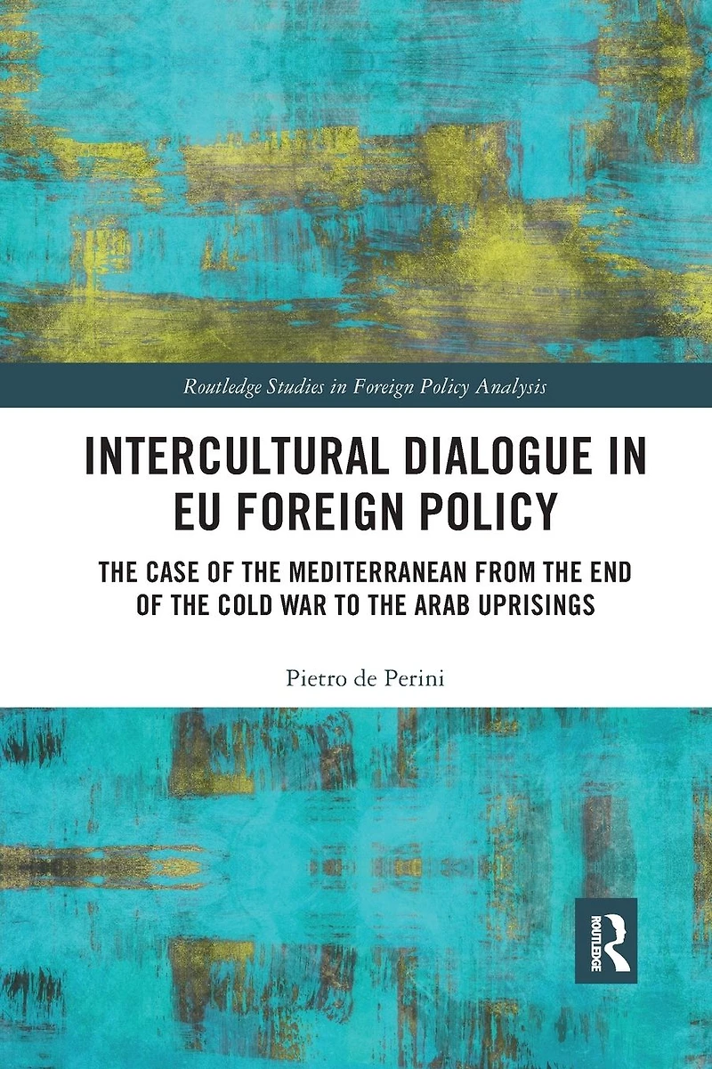 Intercultural Dialogue EU Foreign Policy: the Case of Mediterranean from End Cold War to Arab Uprisings