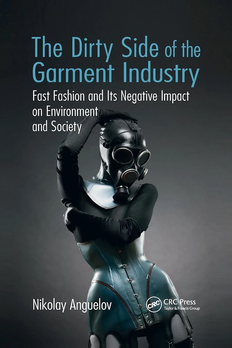 the Dirty Side of Garment Industry: Fast Fashion and Its Negative Impact on Environment Society
