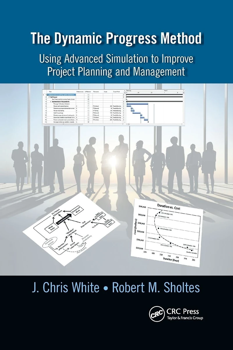 The Dynamic Progress Method: Using Advanced Simulation to Improve Project Planning and Management