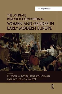 The Ashgate Research Companion to Women and Gender Early Modern Europe