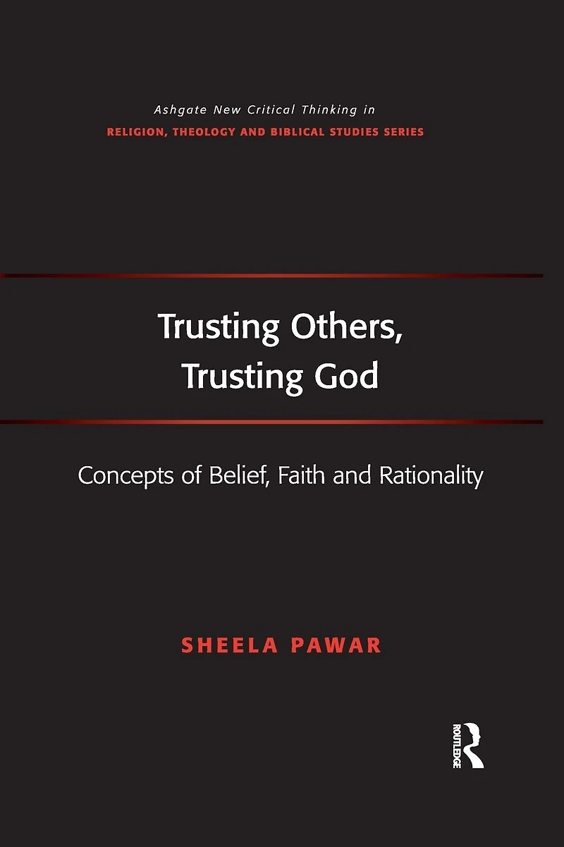 Trusting Others, God: Concepts of Belief, Faith and Rationality