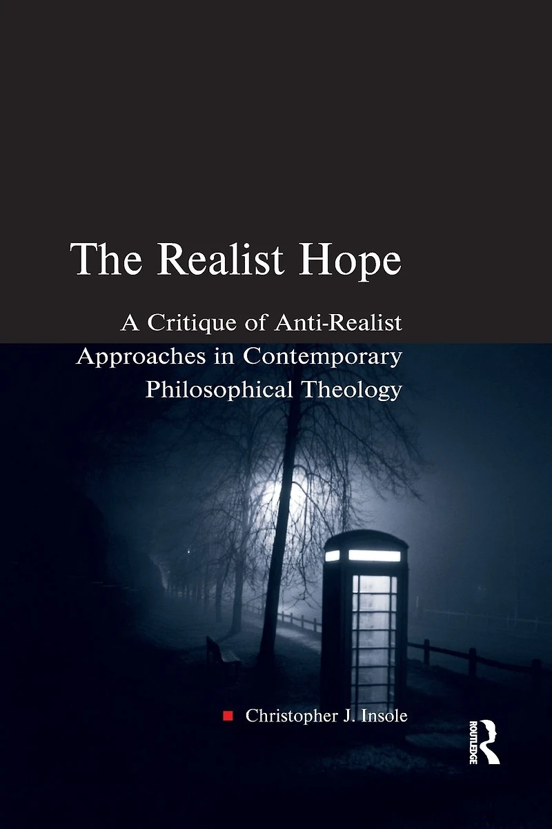 The Realist Hope: A Critique of Anti-Realist Approaches Contemporary Philosophical Theology