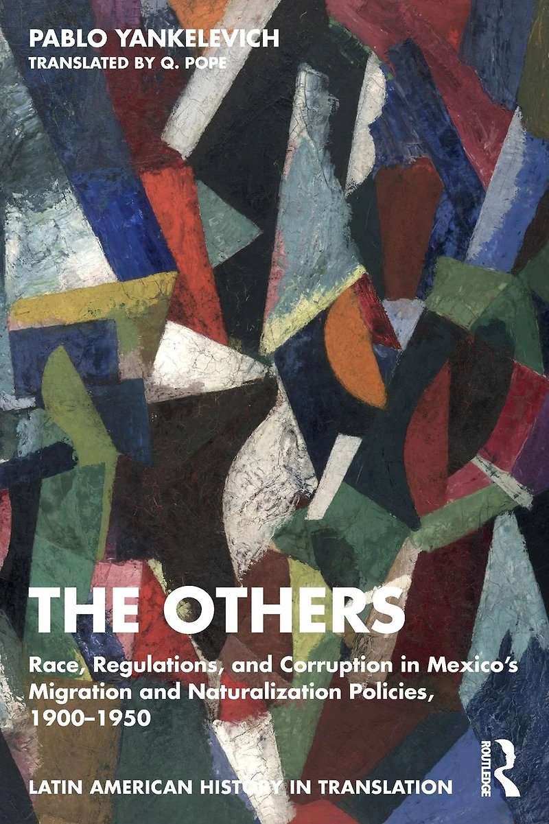 The Others: Race, Regulations, and Corruption Mexico's Migration Naturalization Policies, 1900-1950