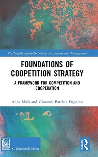 Foundations of Coopetition Strategy: A Framework for Competition and Cooperation