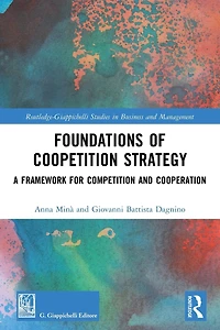 Foundations of Coopetition Strategy: A Framework for Competition and Cooperation