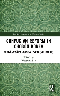 Confucian Reform Choson Korea: Yu Hyongwon's Pan'gye surok (Volume III)