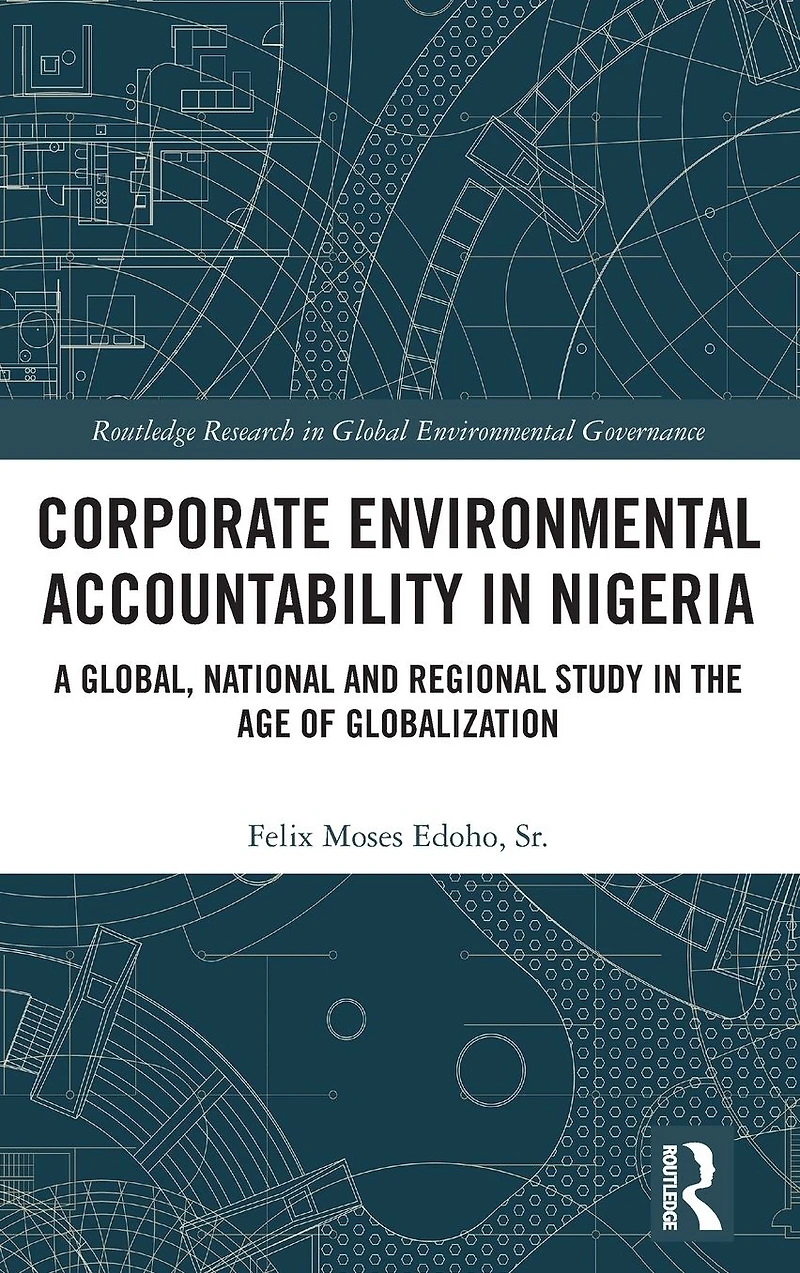 Corporate Environmental Accountability Nigeria: A Global, National and Regional Study the Age of Globalization