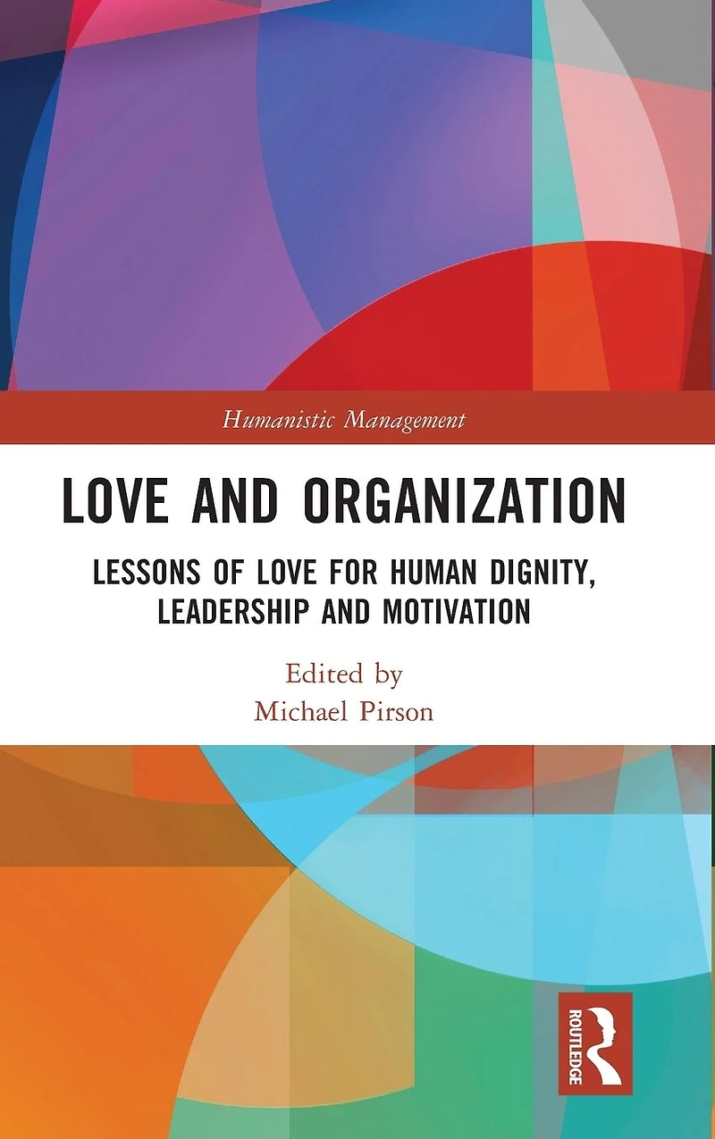 Love and Organization: Lessons of for Human Dignity, Leadership Motivation