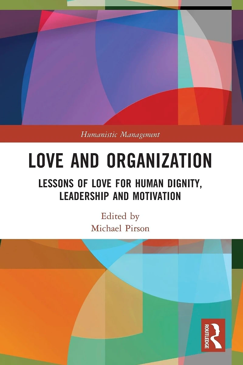 Love and Organization: Lessons of for Human Dignity, Leadership Motivation