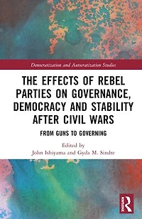 The Effects of Rebel Parties on Governance, Democracy and Stability after Civil Wars: From Guns to Governing