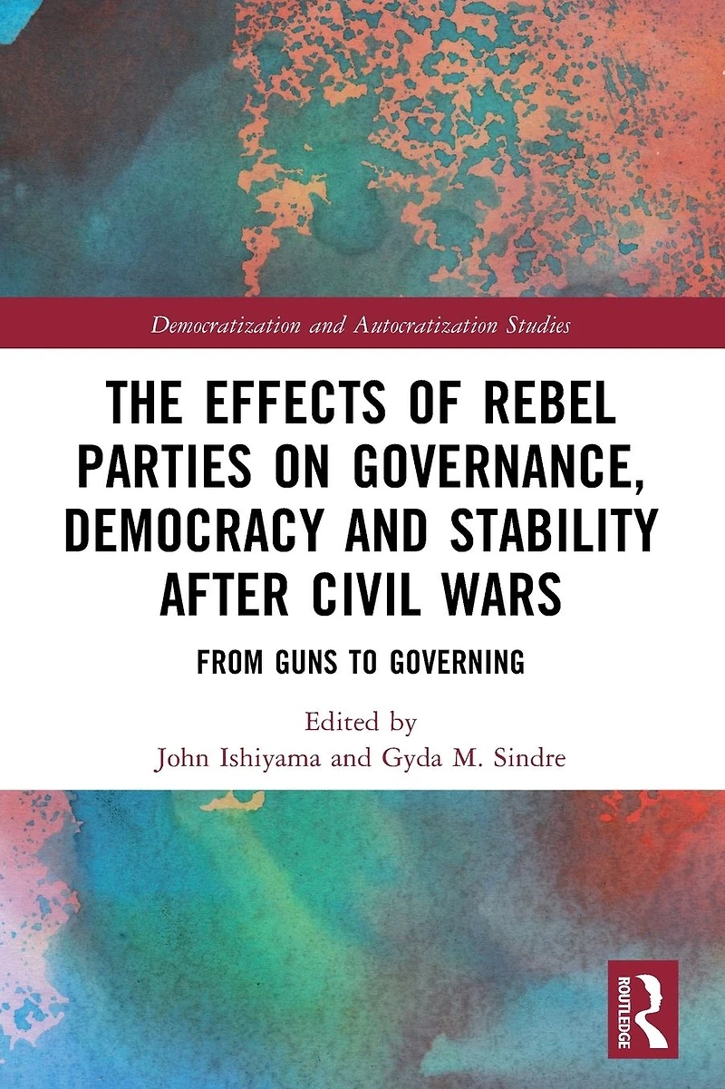 The Effects of Rebel Parties on Governance, Democracy and Stability after Civil Wars: From Guns to Governing