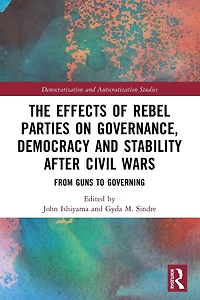 The Effects of Rebel Parties on Governance, Democracy and Stability after Civil Wars: From Guns to Governing
