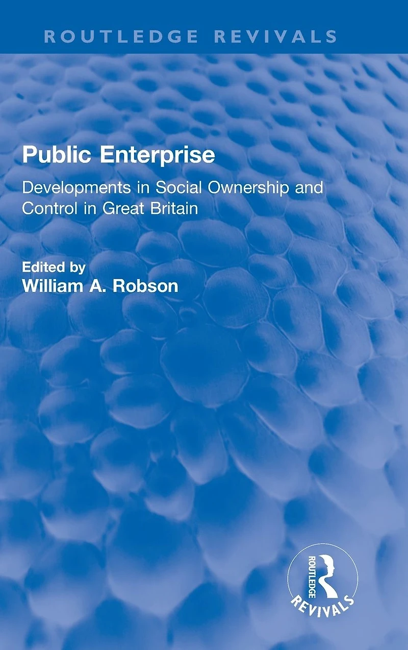 Public Enterprise: Developments Social Ownership and Control Great Britain