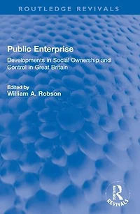 Public Enterprise: Developments Social Ownership and Control Great Britain