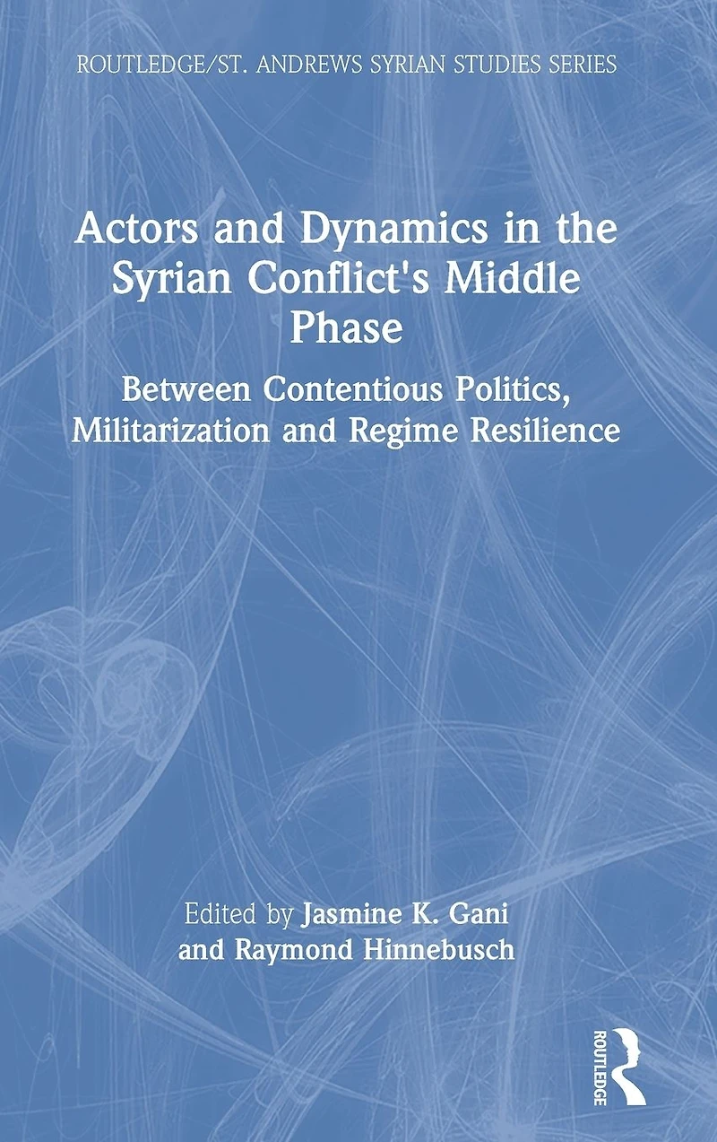 Actors and Dynamics the Syrian Conflict's Middle Phase: Between Contentious Politics, Militarization Regime Resilience