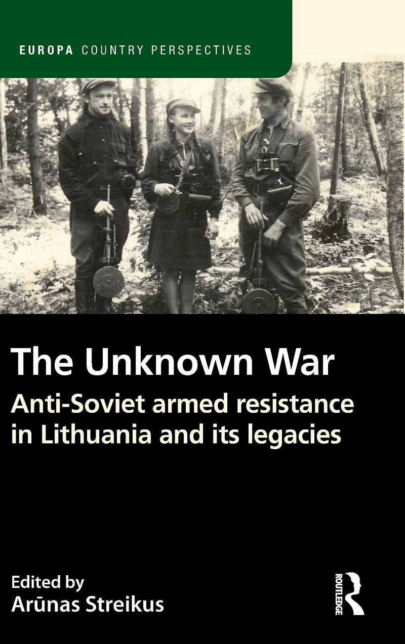 The Unknown War: Anti-Soviet armed resistance Lithuania and its legacies