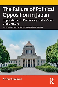 the Failure of Political Opposition Japan: Implications for Democracy and a Vision Future