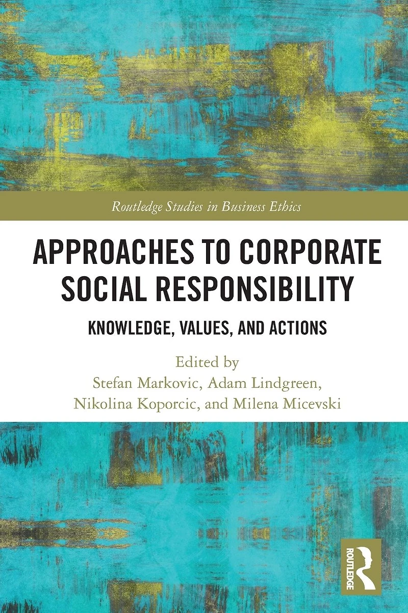 Approaches to Corporate Social Responsibility: Knowledge, Values, and Actions