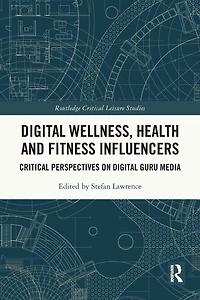 Digital Wellness, Health and Fitness Influencers: Critical Perspectives on Guru Media