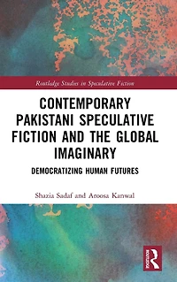 Contemporary Pakistani Speculative Fiction and the Global Imaginary: Democratizing Human Futures