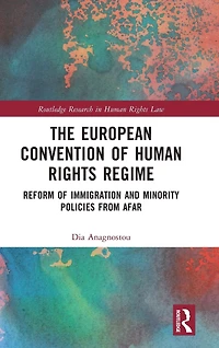The European Convention of Human Rights Regime: Reform Immigration and Minority Policies from Afar