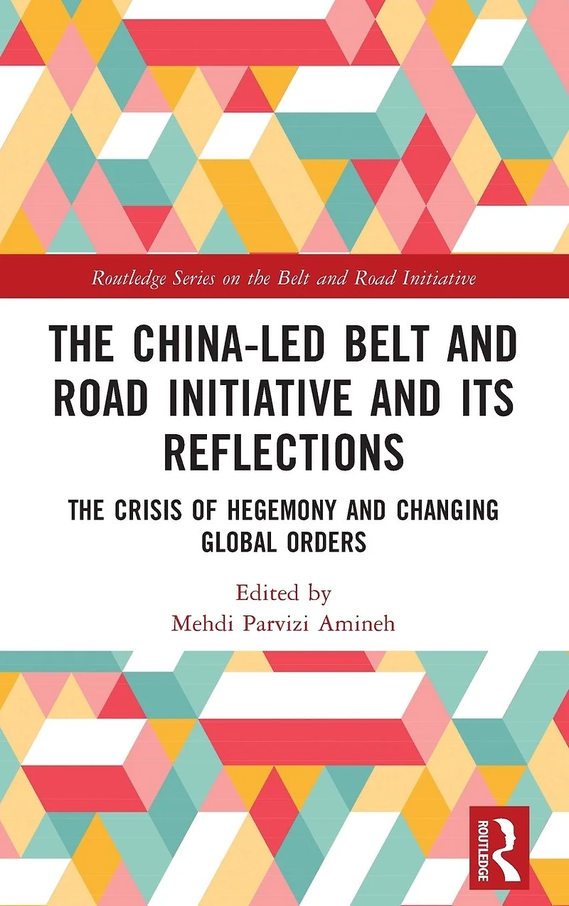 The China-led Belt and Road Initiative its Reflections: Crisis of Hegemony Changing Global Orders