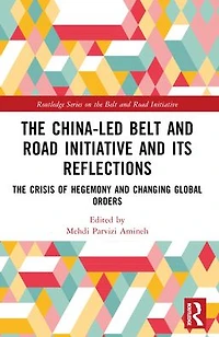 The China-led Belt and Road Initiative its Reflections: Crisis of Hegemony Changing Global Orders