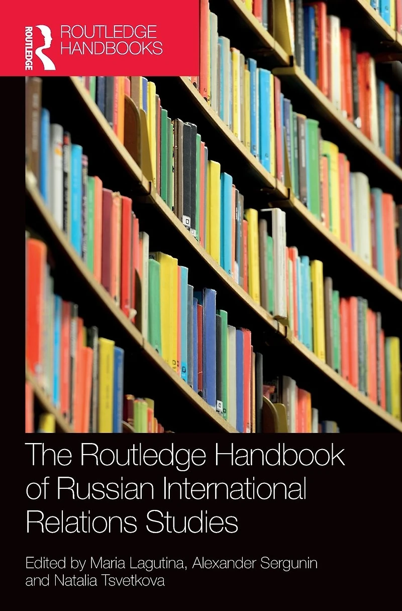 The Routledge Handbook of Russian International Relations Studies