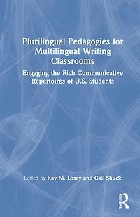 Plurilingual Pedagogies for Multilingual Writing Classrooms: Engaging the Rich Communicative Repertoires of U.S. Students