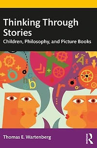 Thinking Through Stories: Children, Philosophy, and Picture Books