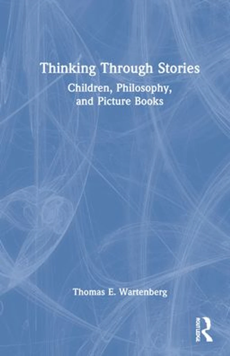 Thinking Through Stories: Children, Philosophy, and Picture Books
