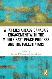 What Lies Ahead? Canada's Engagement with the Middle East Peace Process and Palestinians
