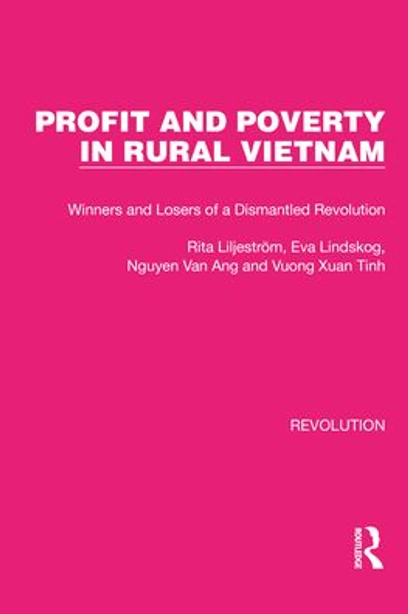 Profit and Poverty Rural Vietnam: Winners Losers of a Dismantled Revolution
