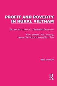 Profit and Poverty Rural Vietnam: Winners Losers of a Dismantled Revolution