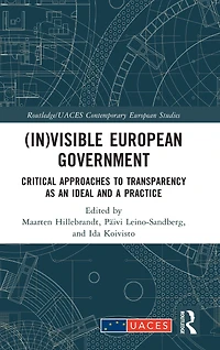 (In)visible European Government: Critical Approaches to Transparency as an Ideal and a Practice