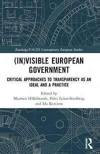 (In)visible European Government: Critical Approaches to Transparency as an Ideal and a Practice