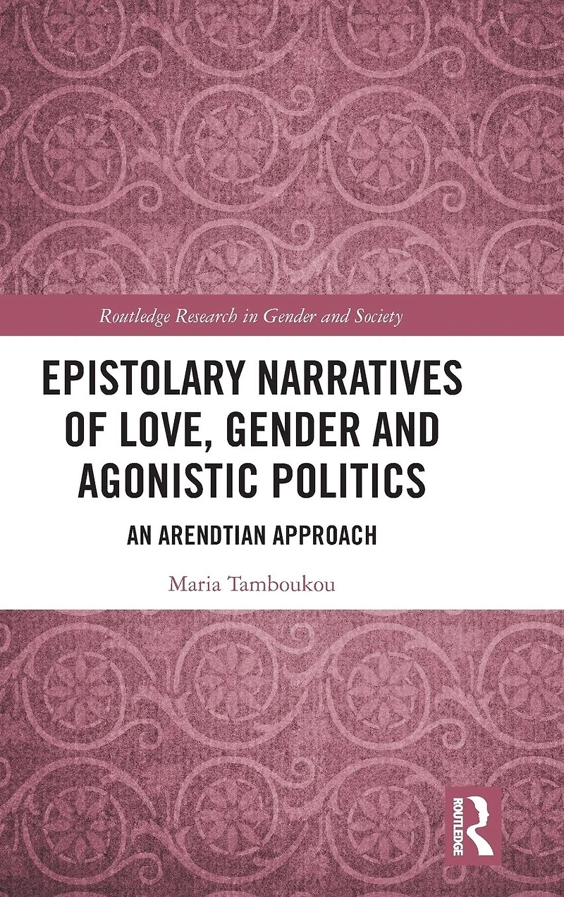 Epistolary Narratives of Love, Gender and Agonistic Politics: An Arendtian Approach